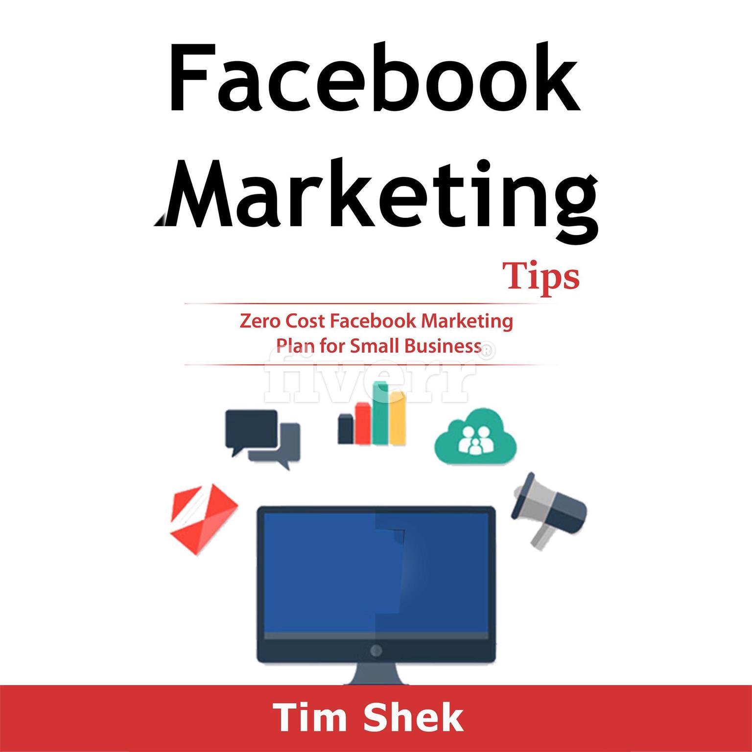 Facebook Marketing Tips: Zero Cost Facebook Marketing Plan for Small Business Audiobook, by Tim Shek