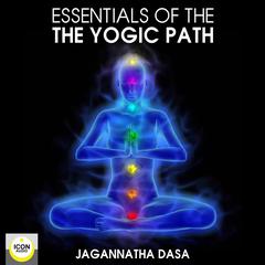 Essentials of the Yogic Path Audiobook, by Jagannatha Dasa
