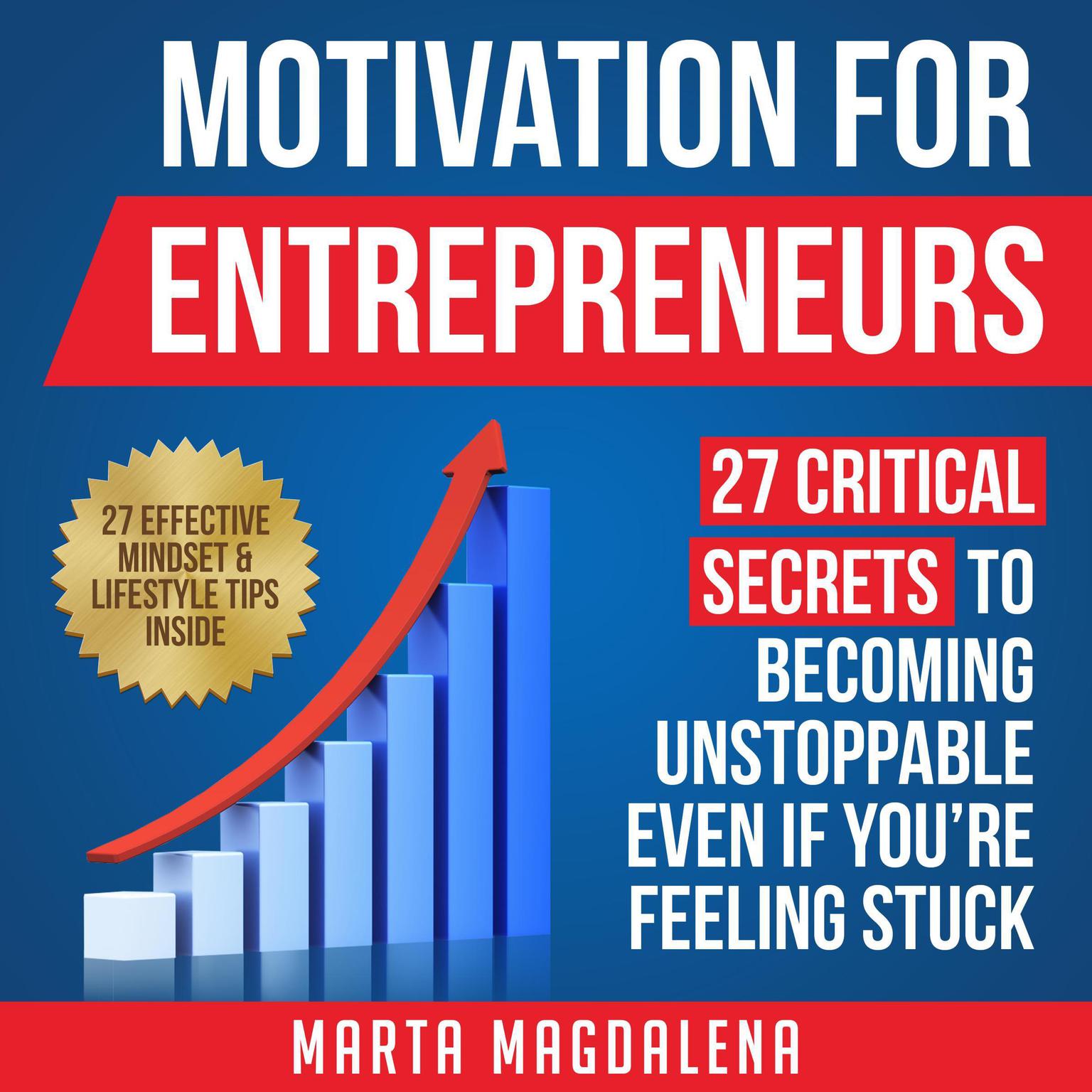Motivation for Entrepreneurs: 27 Critical Secrets to Becoming Unstoppable Even If You’re Feeling Stuck Audiobook, by Marta Magdalena