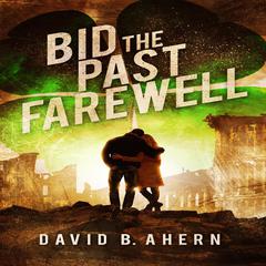 Bid The Past Farewell Audiobook, by David B. Ahern