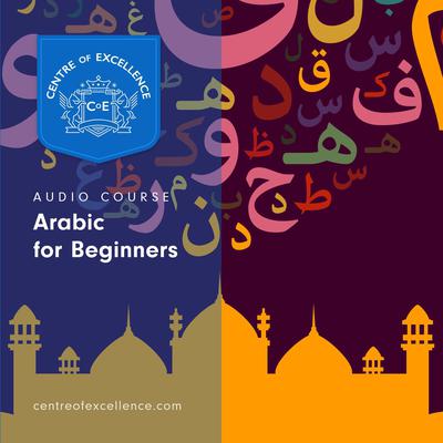 Arabic for Beginners Audiobook, by Centre of Excellence