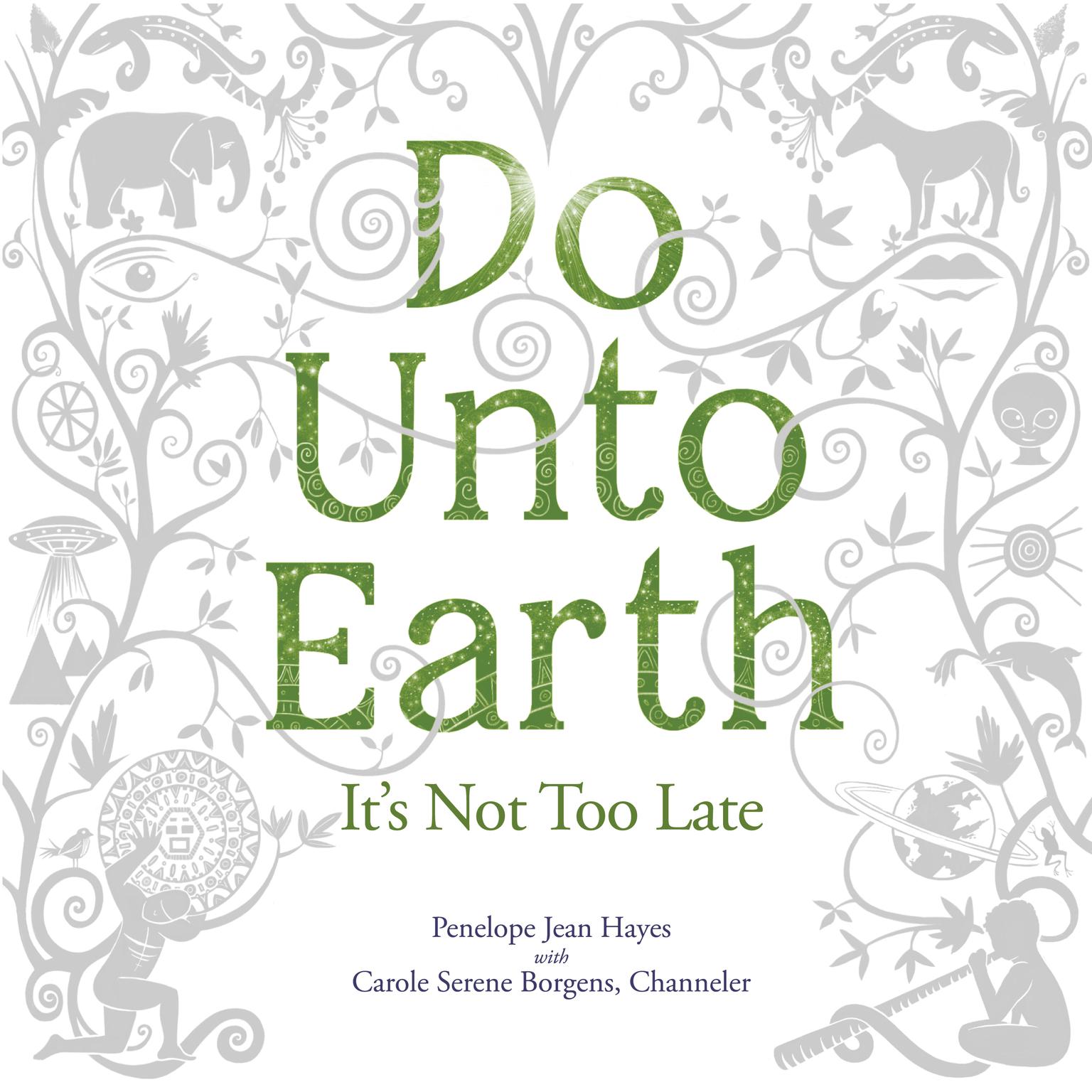 Do unto Earth: It’s Not Too Late Audiobook, by Penelope Jean Hayes