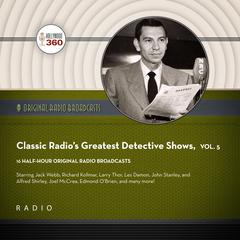 Classic Radio’s Greatest Detective Shows, Vol. 5 Audiobook, by 