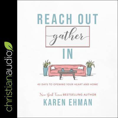 Reach Out, Gather In: 40 Days to Opening Your Heart and Home Audiobook, by Karen Ehman