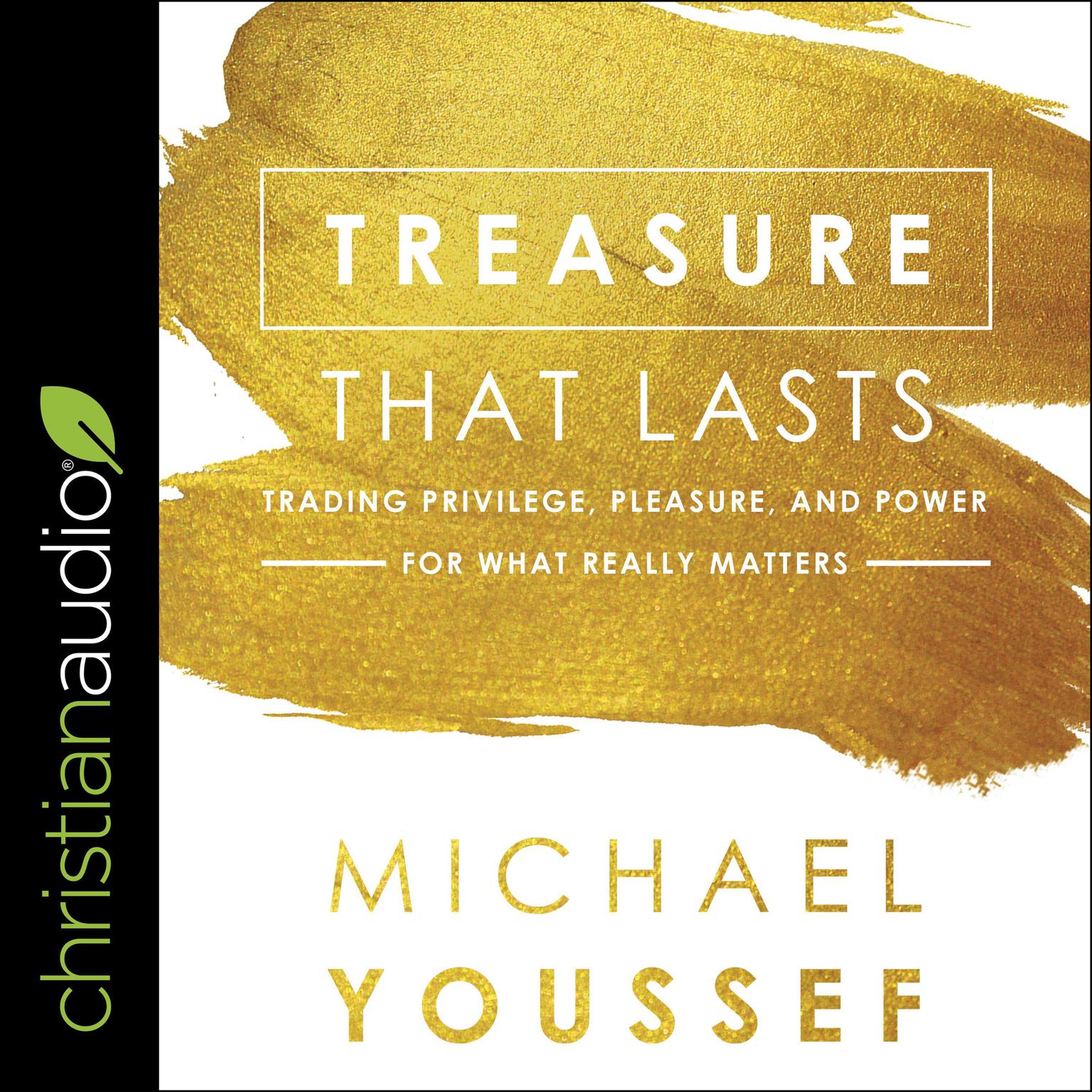 Treasure That Lasts: Trading Privilege, Pleasure, and Power for What Really Matters Audiobook, by Michael Youssef