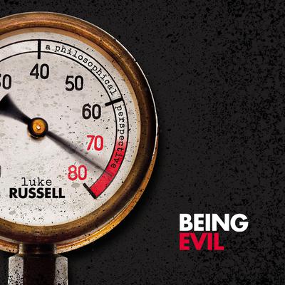 Being Evil: A Philosophical Perspective Audiobook, by Luke Russell