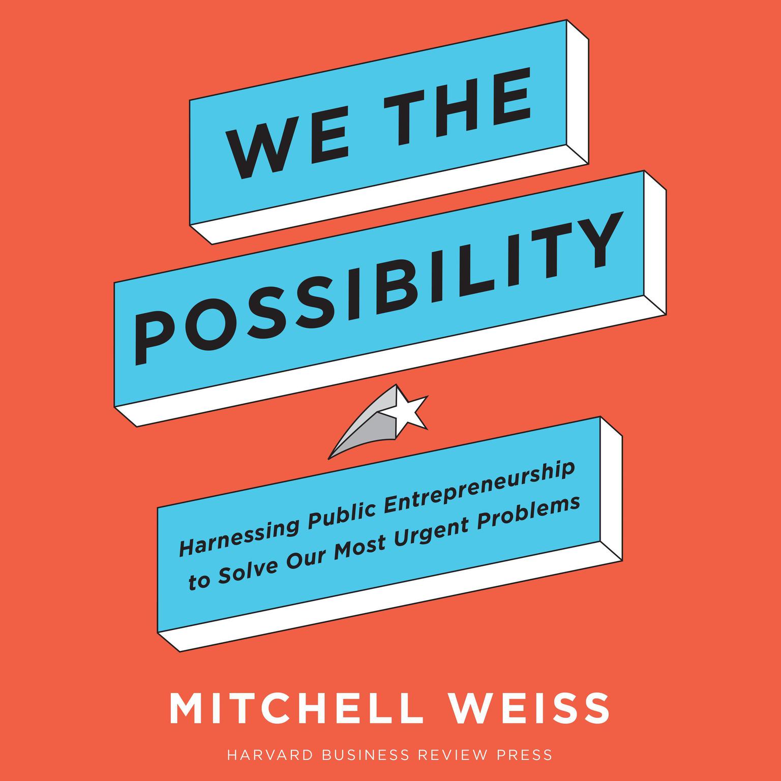 We the Possibility: Harnessing Public Entrepreneurship to Solve Our Most Urgent Problems Audiobook, by Mitchell Weiss