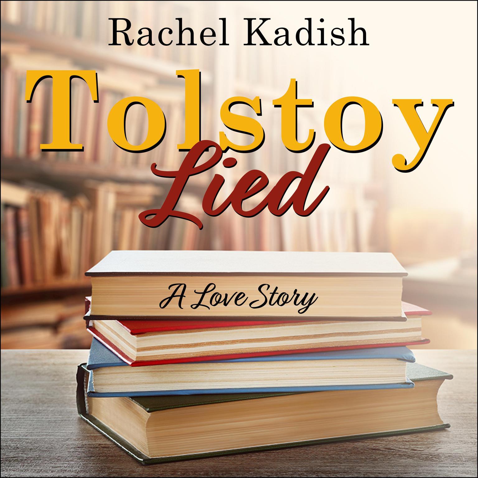 Tolstoy Lied: A Love Story Audiobook, by Rachel Kadish