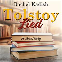 Tolstoy Lied: A Love Story Audiobook, by Rachel Kadish
