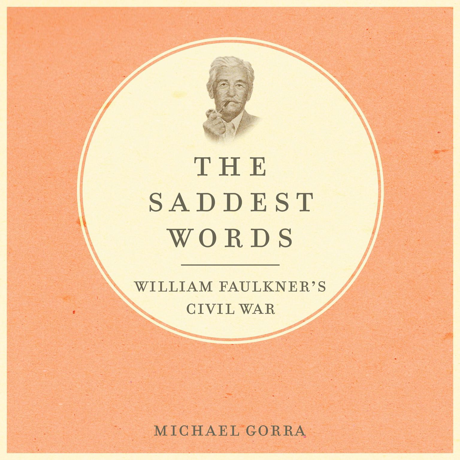 The Saddest Words: William Faulkners Civil War Audiobook, by Michael Gorra