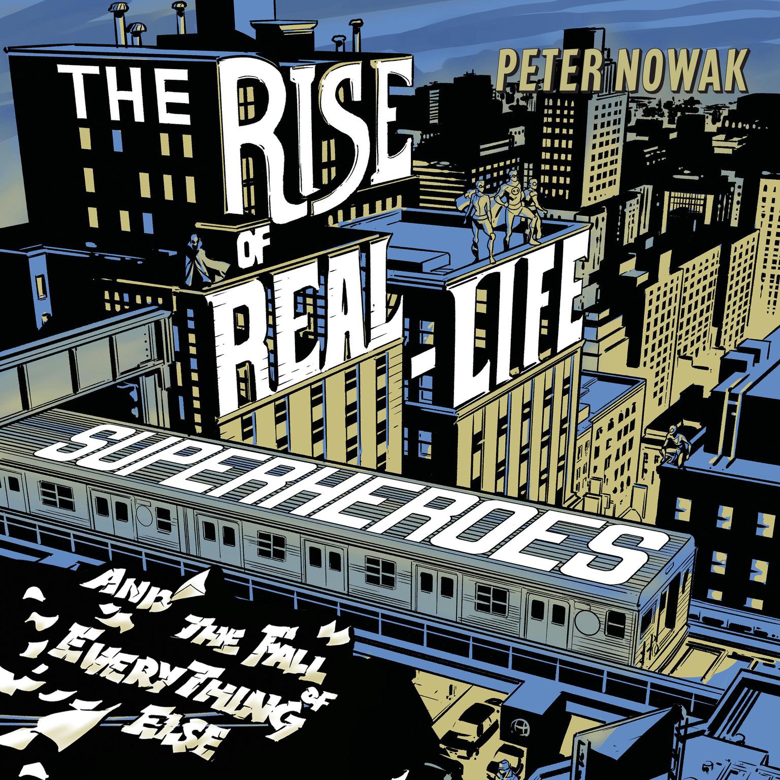 The Rise of Real-Life Superheroes: And the Fall of Everything Else Audiobook, by Peter Nowak