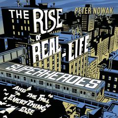 The Rise of Real-Life Superheroes: And the Fall of Everything Else Audiobook, by 