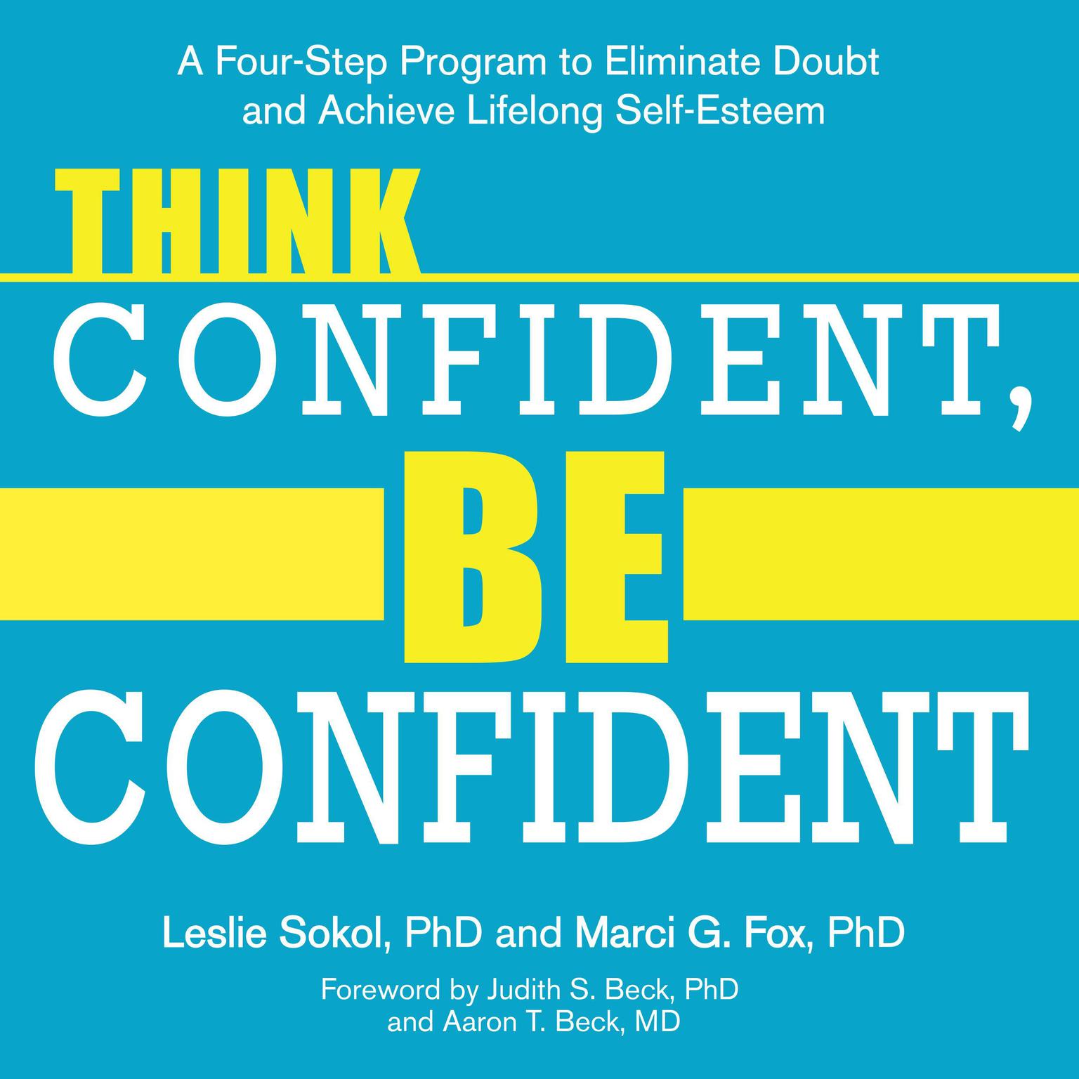 Think Confident, Be Confident: A Four-Step Program to Eliminate Doubt and Achieve Lifelong Self-Esteem Audiobook, by Leslie Sokol