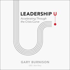 Leadership U: Accelerating Through the Crisis Curve Audiobook, by Gary Burnison