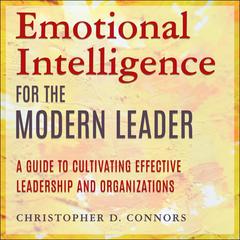 Emotional Intelligence for the Modern Leader: A Guide to Cultivating Effective Leadership and Organizations Audiobook, by Christopher D. Connors