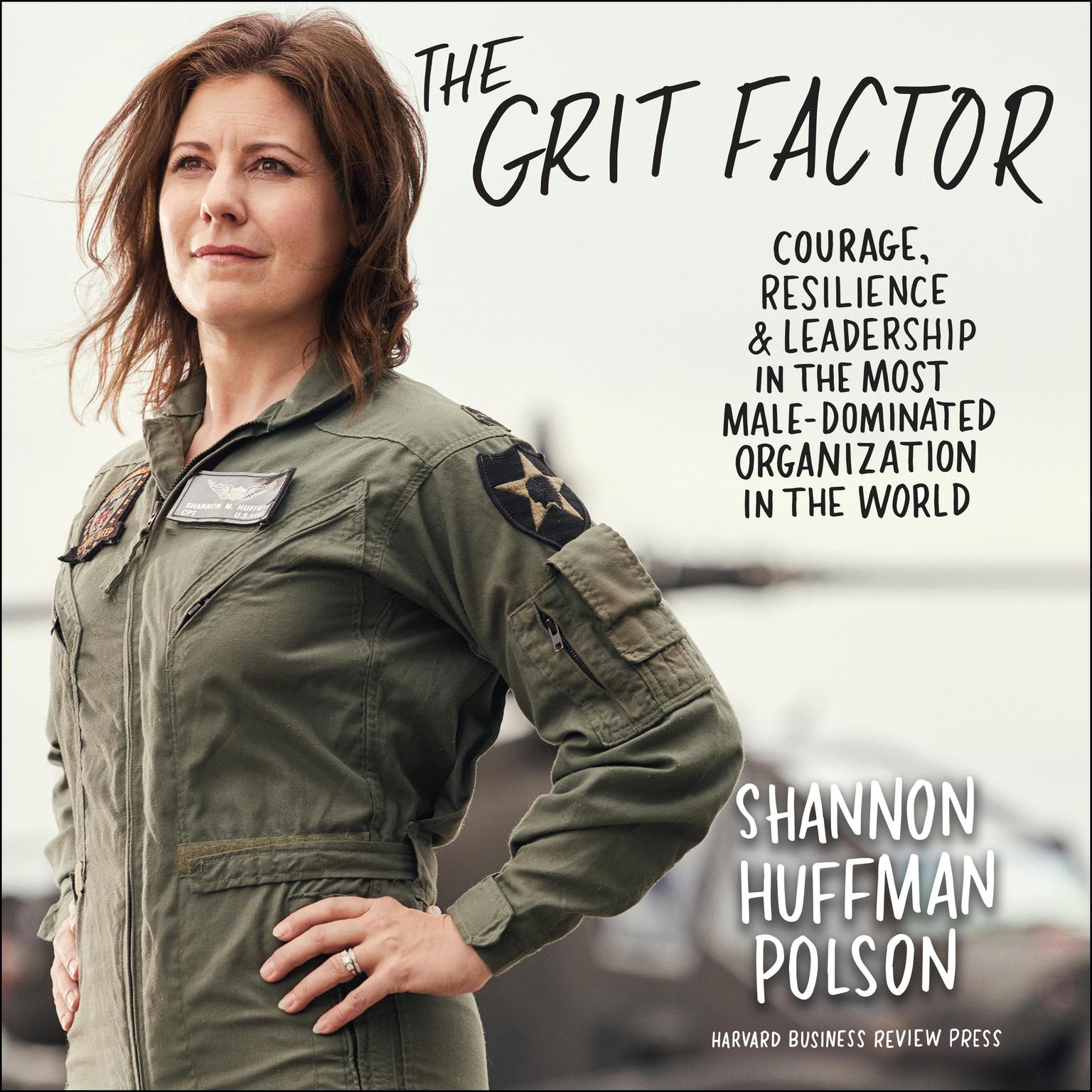 The Grit Factor: Courage, Resilience, and Leadership in the Most Male-Dominated Organization in the World Audiobook, by Shannon Huffman Polson