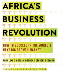 Africas Business Revolution: How to Succeed in the Worlds Next Big Growth Market Audiobook, by Acha Leke