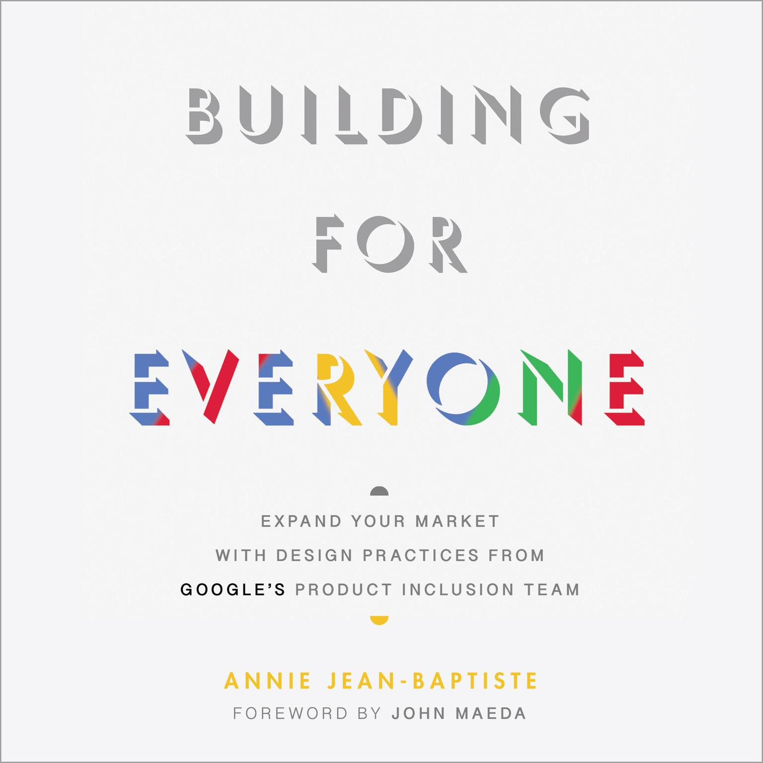 Building For Everyone: Expand Your Market With Design Practices From Googles Product Inclusion Team Audiobook, by Annie Jean-Baptiste
