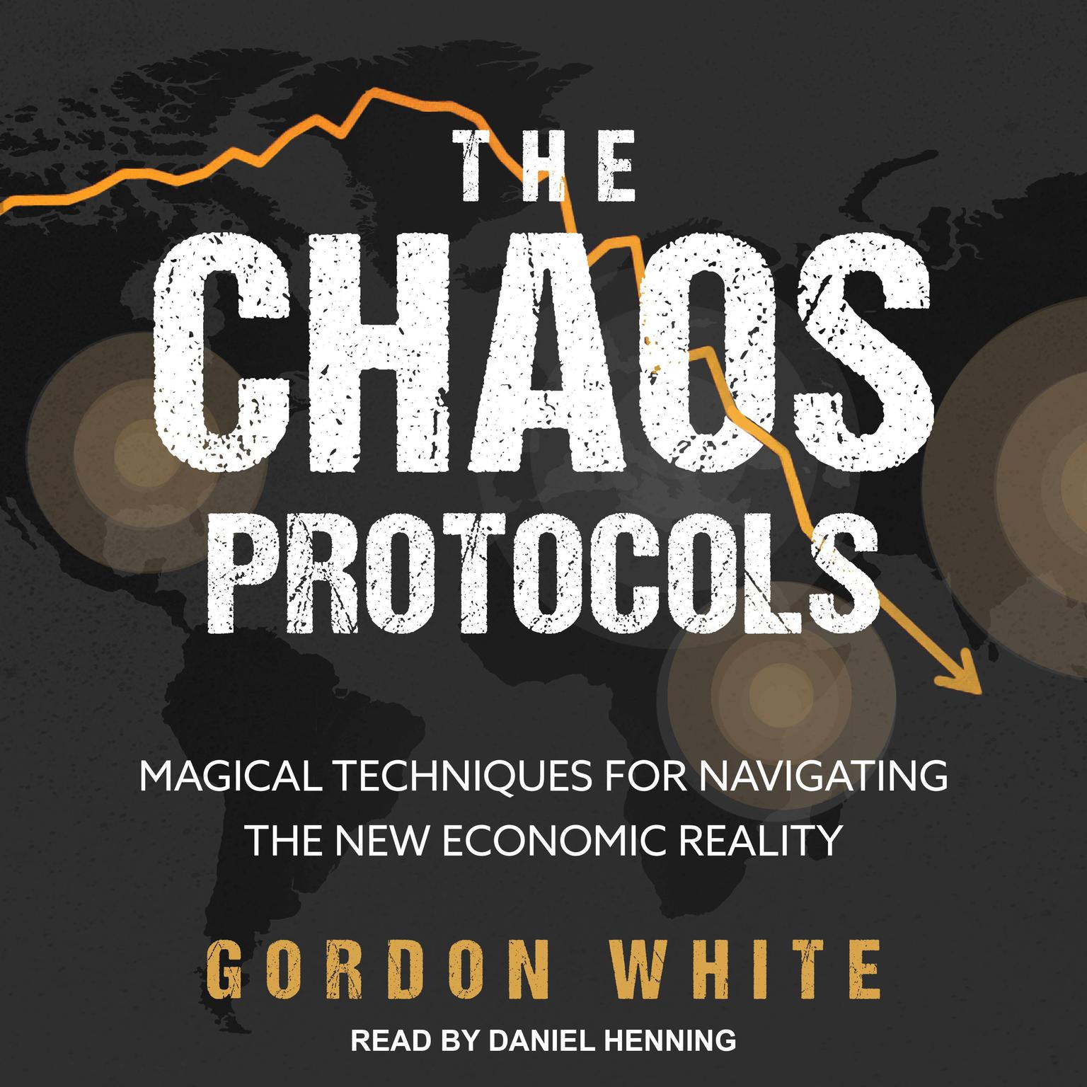 The Chaos Protocols: Magical Techniques for Navigating the New Economic Reality Audiobook, by Gordon White