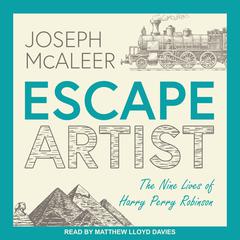 Escape Artist: The Nine Lives of Harry Perry Robinson Audiobook, by Joseph McAleer