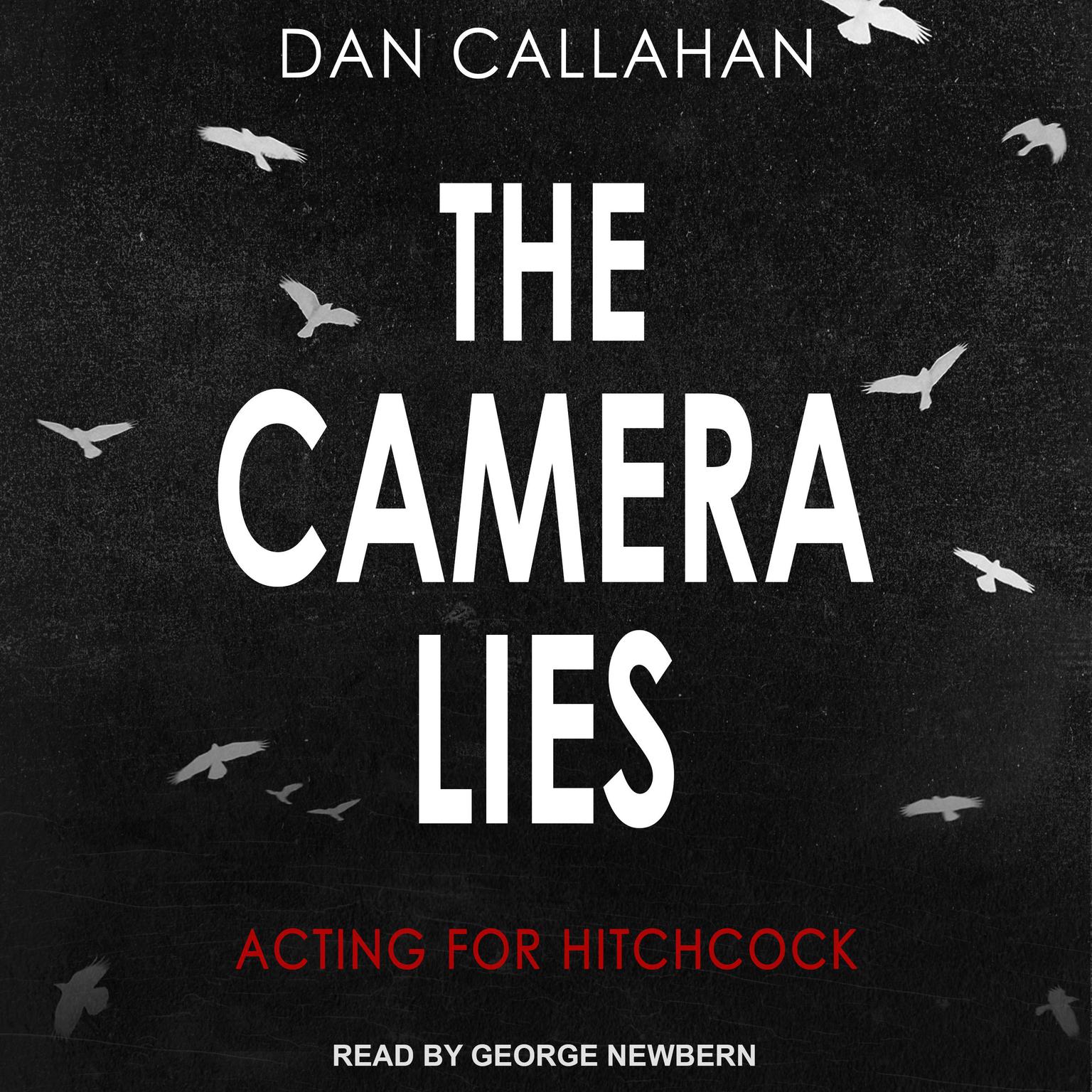 The Camera Lies: Acting for Hitchcock Audiobook, by Dan Callahan