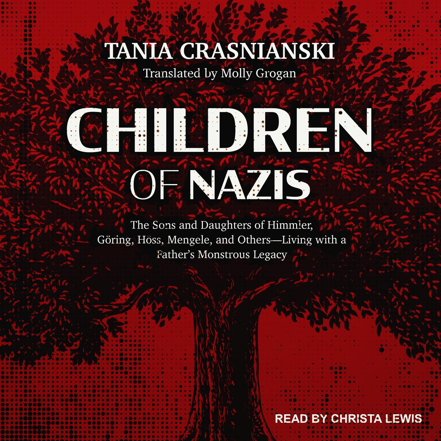 Children of Nazis: The Sons and Daughters of Himmler, Göring, Höss, Mengele, and Others-Living with a Father’s Monstrous Legacy Audiobook, by Tania Crasnianski