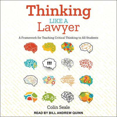 Thinking Like a Lawyer: A Framework for Teaching Critical Thinking to All Students Audiobook, by Colin Seale