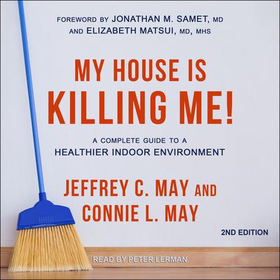 My House Is Killing Me!: A Complete Guide to a Healthier Indoor Environment (2nd Edition) Audiobook, by Connie L. May