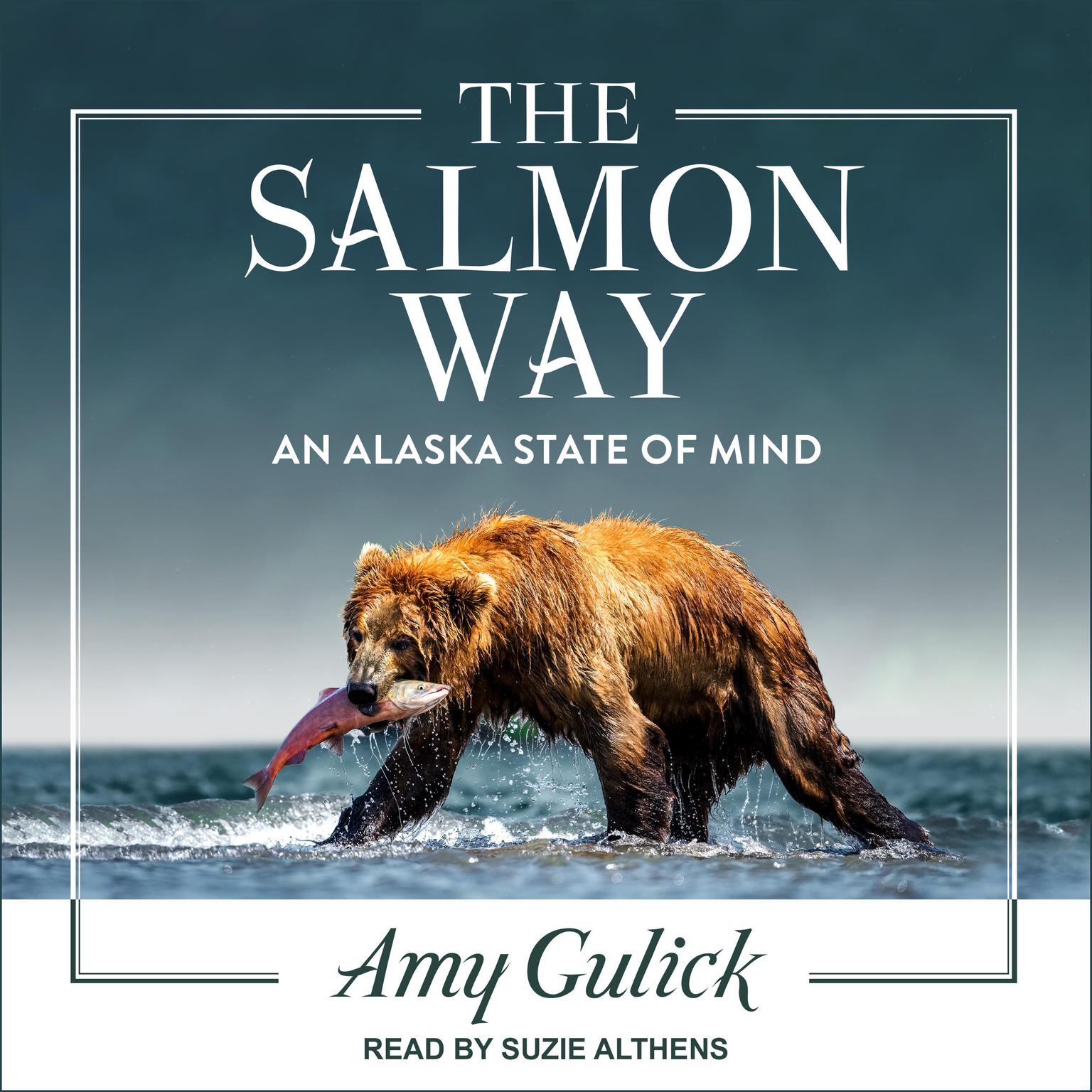 The Salmon Way: An Alaska State of Mind Audiobook, by Amy Gulick