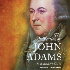 The Education of John Adams Audiobook, by R.B. Bernstein, R.B. Berstein