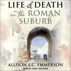 Life and Death in the Roman Suburb Audiobook, by Allison L.C. Emmerson
