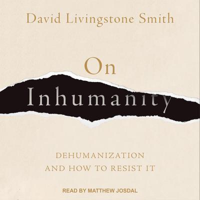On Inhumanity: Dehumanization and How to Resist It Audiobook, by David Livingstone Smith