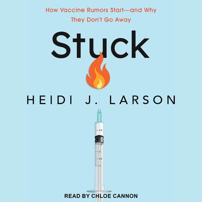 Stuck: How Vaccine Rumors Start - and Why They Dont Go Away Audiobook, by Heidi J. Larson