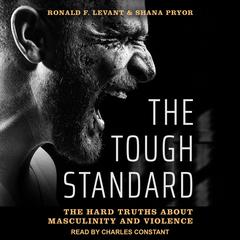 The Tough Standard: The Hard Truths About Masculinity and Violence Audiobook, by Ronald F. Levant