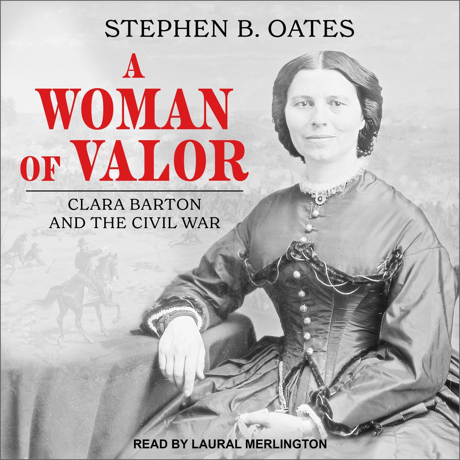 A Woman of Valor: Clara Barton and the Civil War Audiobook, by Stephen B. Oates