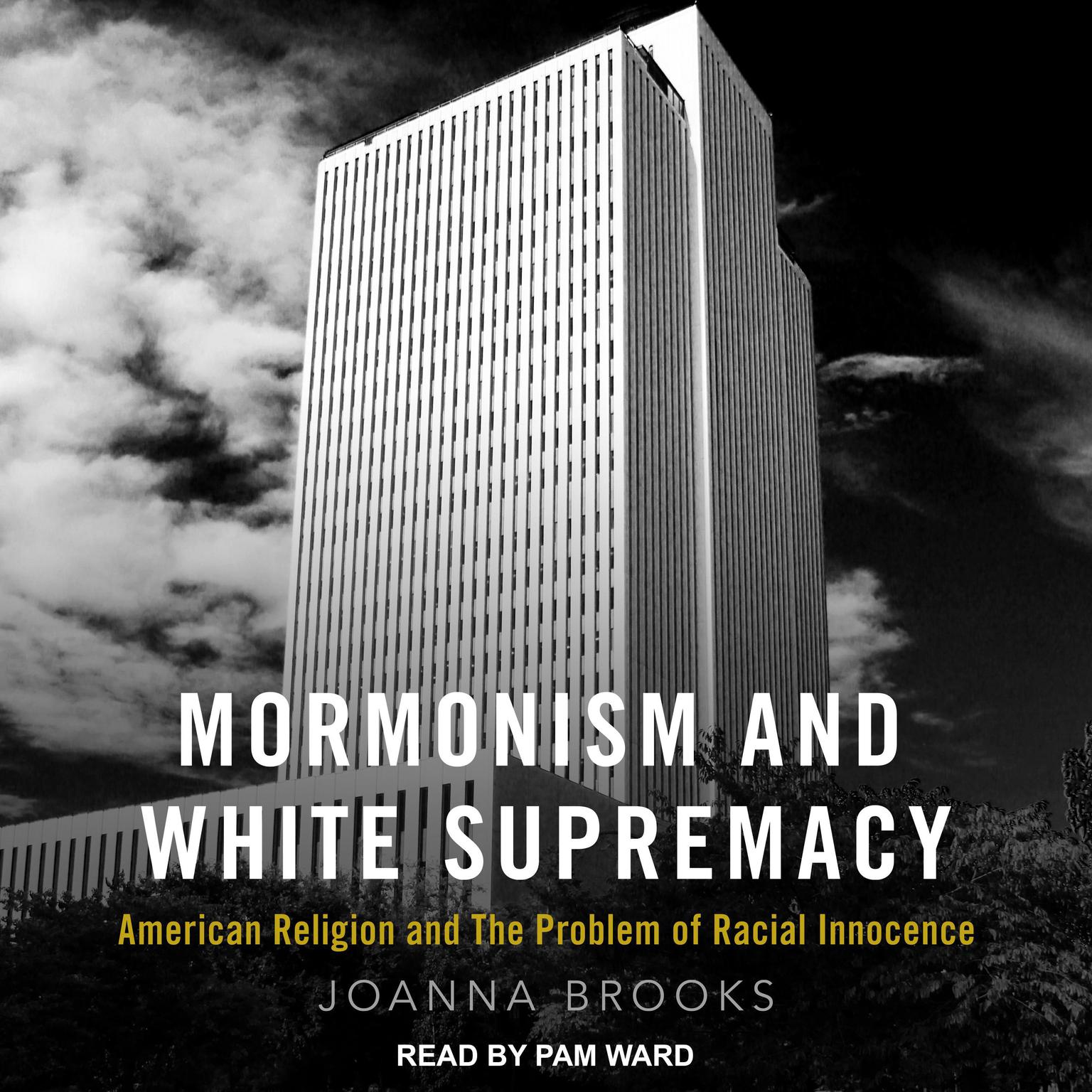Mormonism and White Supremacy: American Religion and The Problem of Racial Innocence Audiobook, by Joanna Brooks