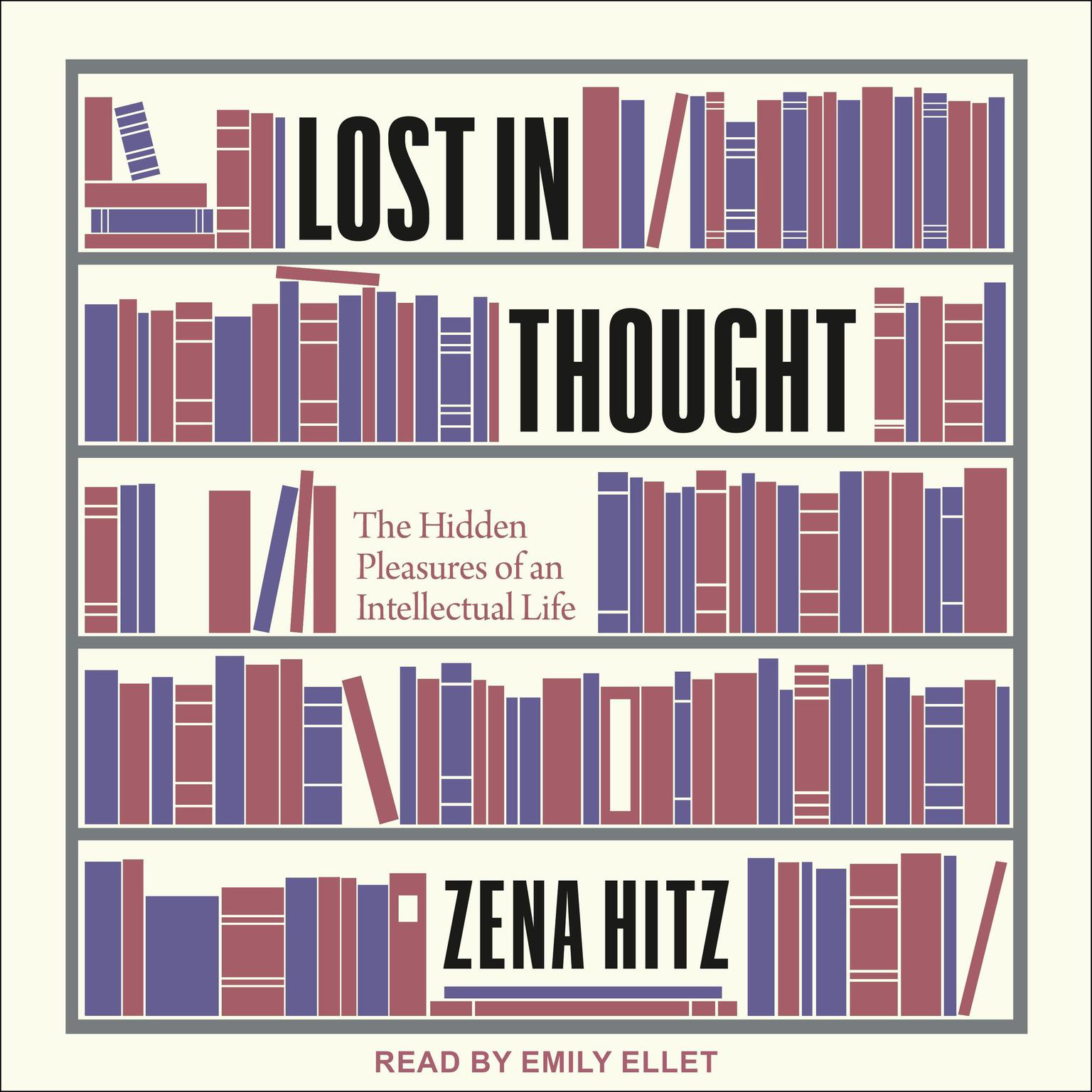 Lost in Thought: The Hidden Pleasures of an Intellectual Life Audiobook, by Zena Hitz