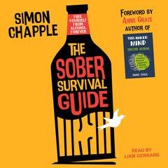 The Sober Survival Guide: How to Free Yourself From Alcohol Forever Audiobook, by Simon Chapple
