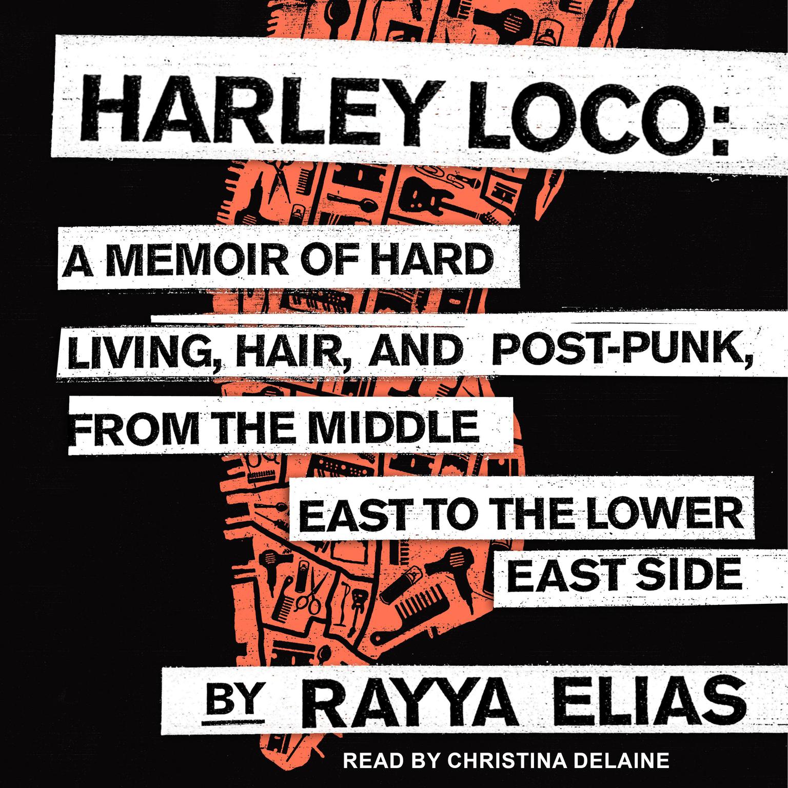 Harley Loco: A Memoir of Hard Living, Hair, and Post-Punk from the Middle East to the Lower East Side Audiobook, by Rayya Elias
