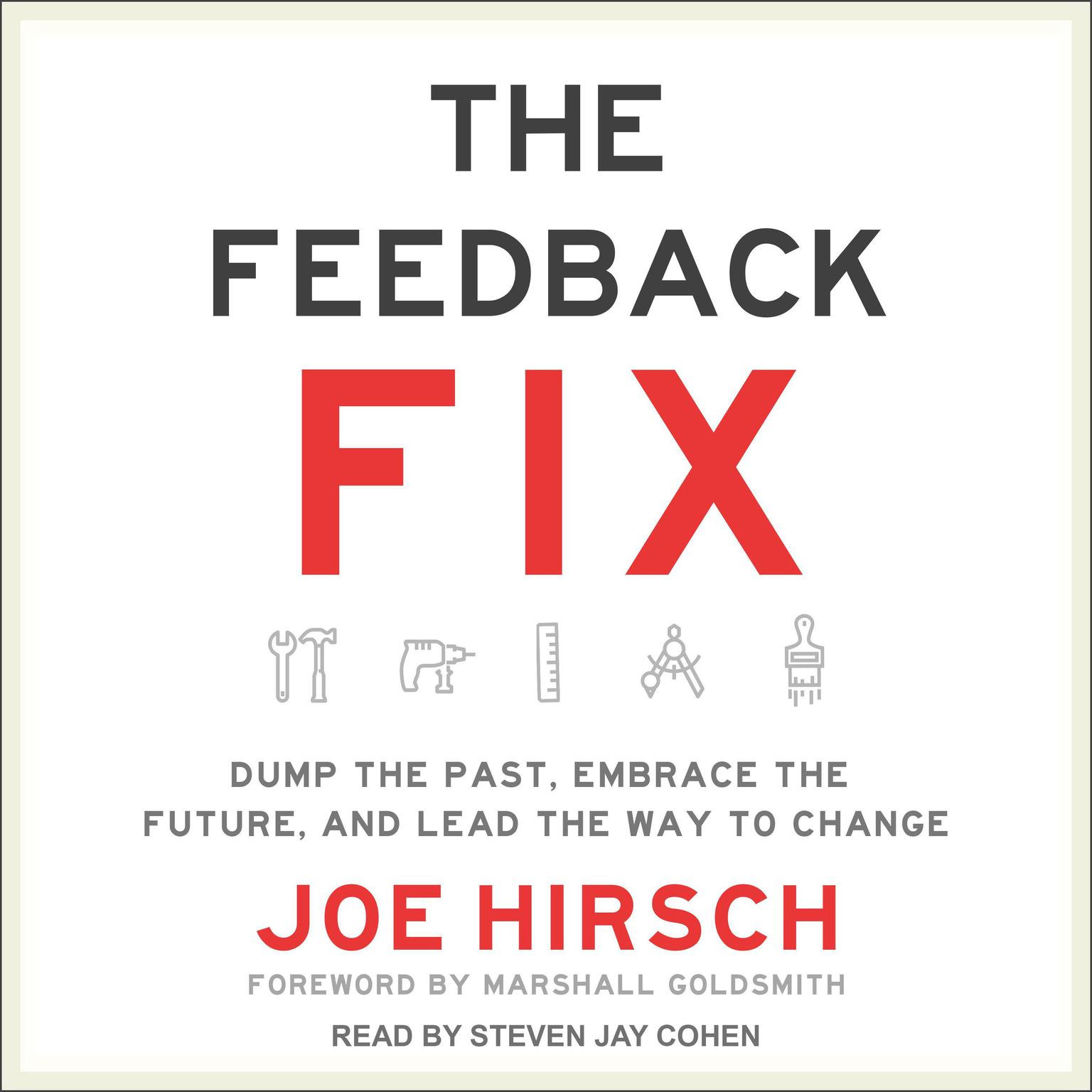 The Feedback Fix: Dump the Past, Embrace the Future, and Lead the Way to Change Audiobook, by Joe Hirsch