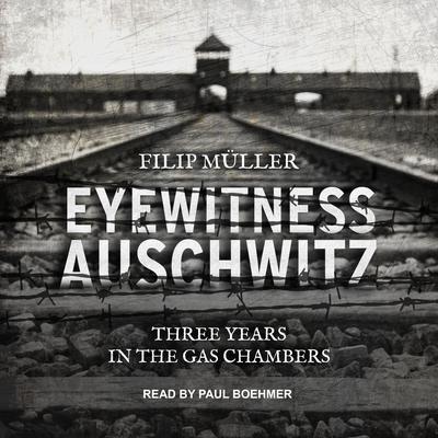 Eyewitness Auschwitz: Three Years in the Gas Chambers Audiobook, by Filip Müller