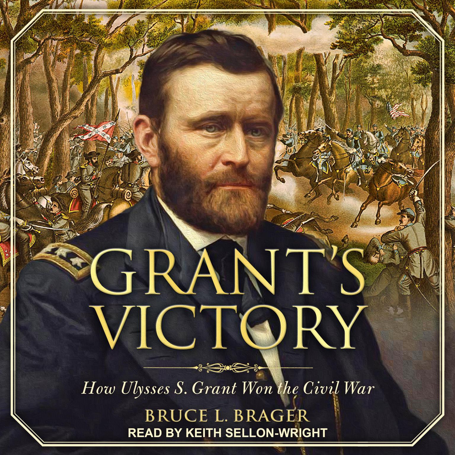 Grants Victory: How Ulysses S. Grant Won the Civil War Audiobook, by Bruce L. Brager