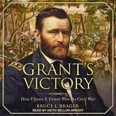 Grant's Victory: How Ulysses S. Grant Won the Civil War Audiobook, by 