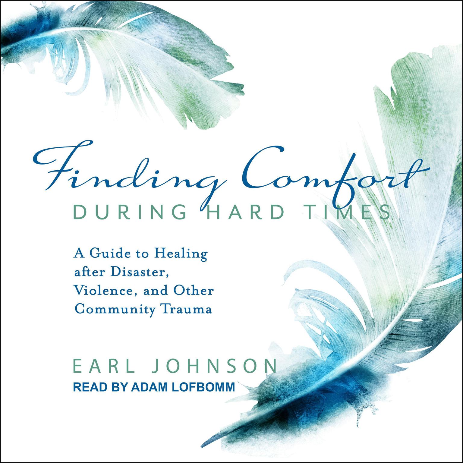 Finding Comfort During Hard Times: A Guide to Healing after Disaster, Violence, and Other Community Trauma Audiobook, by Earl Johnson