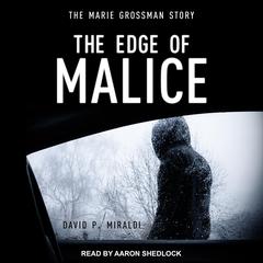 The Edge of Malice: The Marie Grossman Story Audiobook, by David P. Miraldi