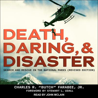 Death, Daring, and Disaster: Search and Rescue in the National Parks (Revised Edition) Audiobook, by Charles R. “Butch” Farabee