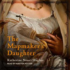 The Mapmakers Daughter: A Novel Audiobook, by Katherine Nouri-Hughes