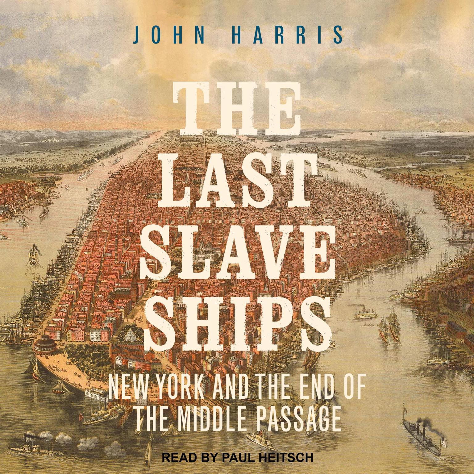 The Last Slave Ships: New York and the End of the Middle Passage Audiobook, by John Harris