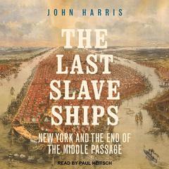 The Last Slave Ships: New York and the End of the Middle Passage Audiobook, by 