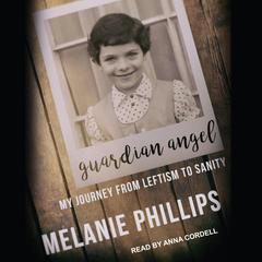 Guardian Angel: My Journey from Leftism to Sanity Audiobook, by Melanie Phillips